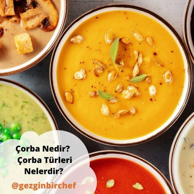 Çorba Nedir? & Çorba Türleri Nelerdir? & Berrak Çorbalar, İnce Çorbalar, Kalın Çorbalar, Sebze Püreli Çorbalar, Kremalı Çorbalar, Veloute Çorbalar ve Dahası & 8 farklı çeşit çorba türü