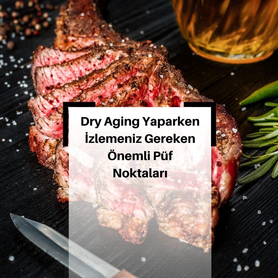 Kuru Dinlendirme (Dry Aging) Yapılırken Dikkat Edilmesi Gerekenler & Dry Aging Yaparken İzlemeniz gereken püf noktaları & Dry Aging Dikkat Edilmesi Gerekenler
