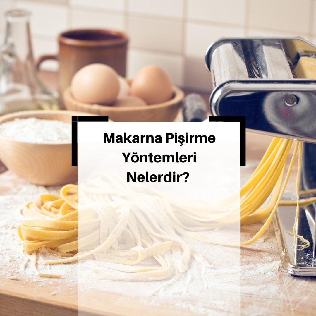 Makarna Nasıl Pişirilir ? Makarna Pişirirken Nelere Dikkat Edilmeli ? & makarna Pişirme Yöntemleri Nelerdir?