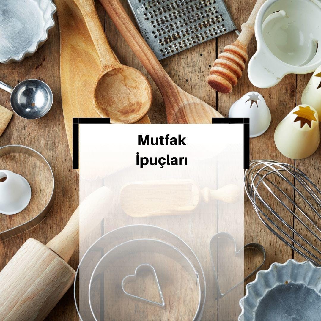 Mutfakta Çok İşe Yarayacak 10 Pratik İpucu & Mutfak İpuçları