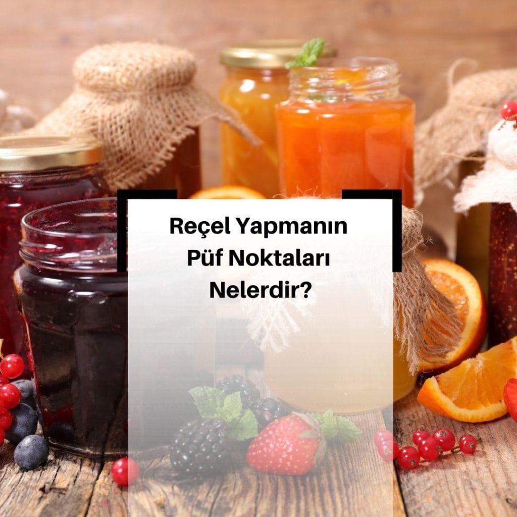 Reçel Yapmanın Püf Noktaları Nelerdir? Reçel Yapımında Malzeme ve Kavanoz Nasıl Seçilir? Reçelin kıvamı ve Reçelin nasıl saklandığı sizlerle