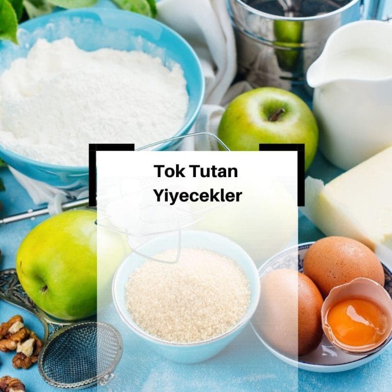 Tok Tutan Yiyecekler Nelerdir? & Açlık Nasıl Bastırılır?