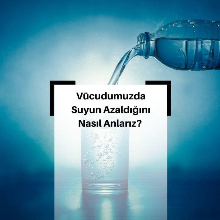 Vücudumuzun Suya İhtiyacı Olduğunu Nasıl Anlarız?