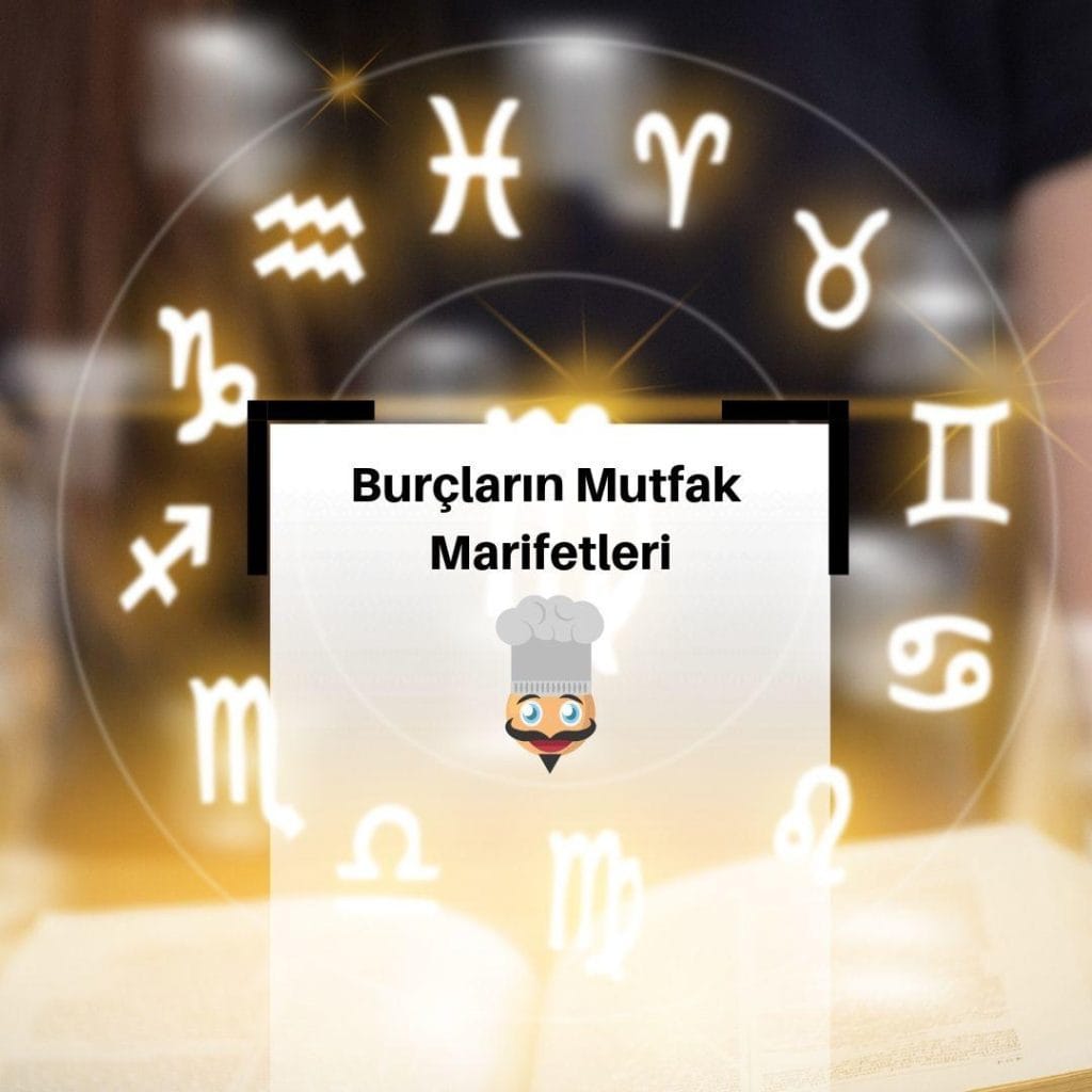 Hangi Burç Mutfakta Nasıldır? & Burçların Mutfak Marifetleri
