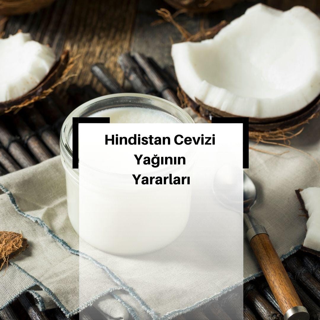 Hindistan Cevizi Yağı Nedir? & Hindistan Cevizi Yağının Yararları Nelerdir?