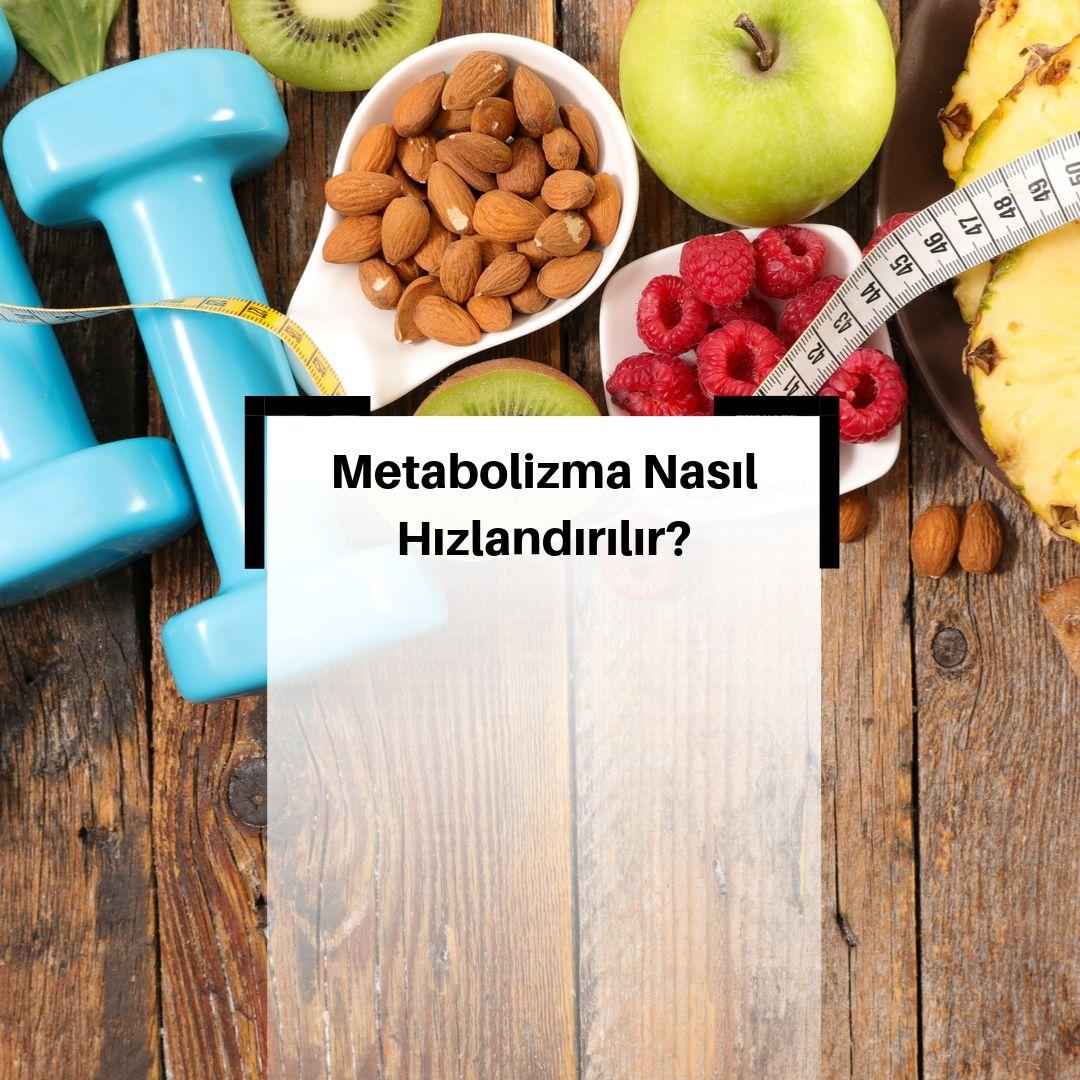 Metabolizmayı Hızlandıran Yiyecekler Nelerdir? & Metabolizmayı Hızlandırmaya Yardımcı Olan Yiyecekler Nelerdir? & Metabolizma Nasıl Hızlandırılır