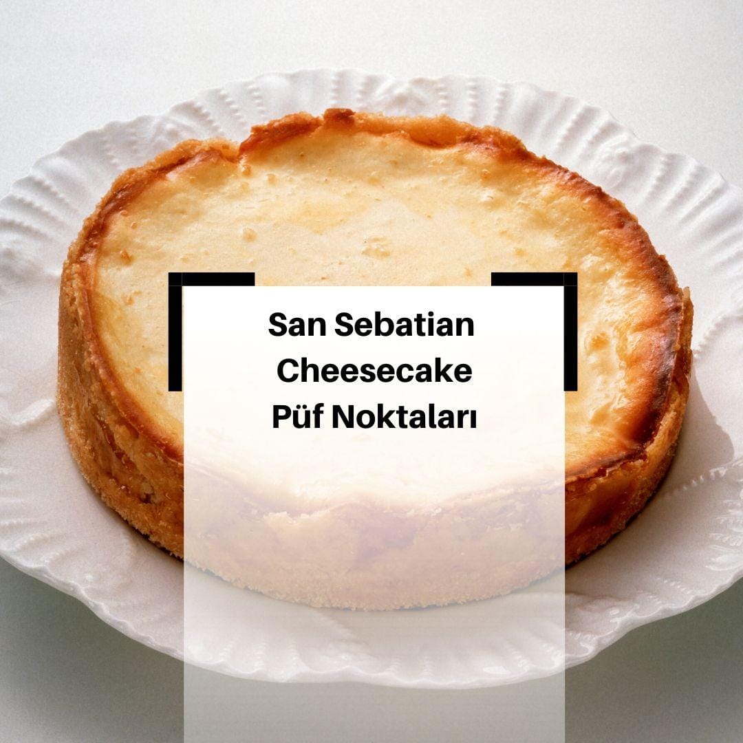 San Sebastian Cheescake Yapmanın Püf Noktaları Nelerdir? Nasıl Yapılır? & San Sebastian Cheescake Tarifi