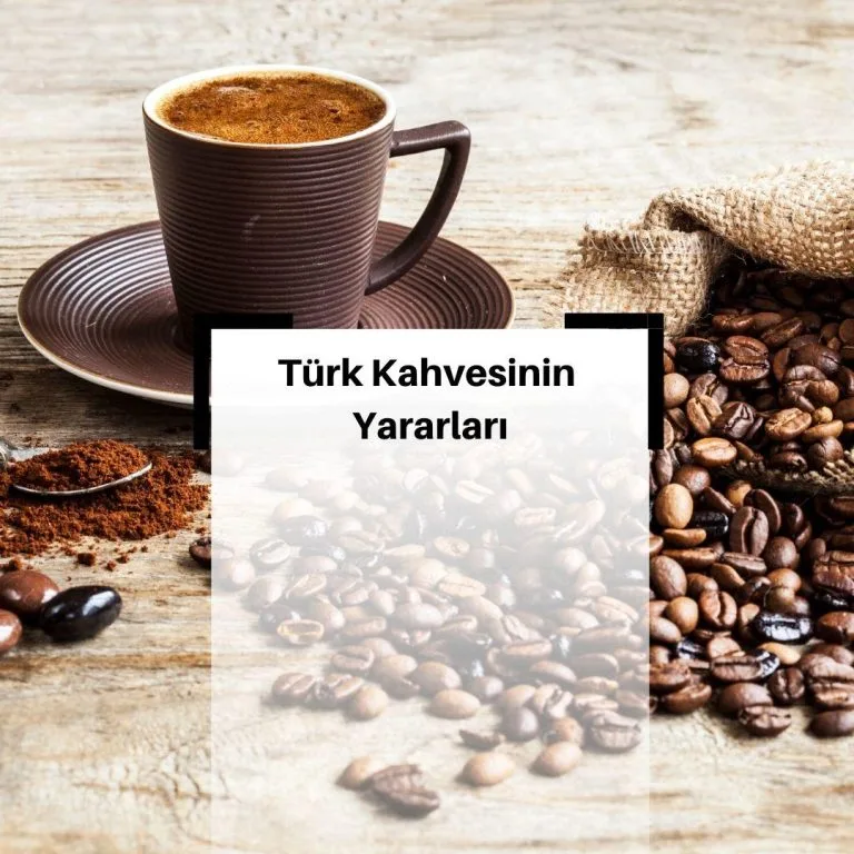 Türk Kahvesinin Faydaları Nelerdir? Türk Kahvesinin Faydaları Nelerdir?