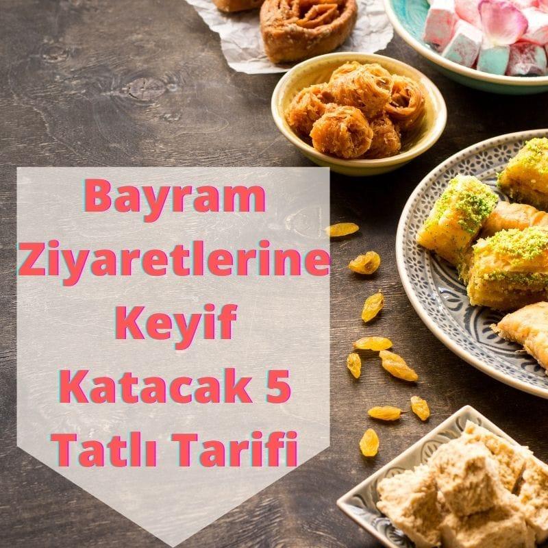 Bayram Ziyaretlerine Keyif Katacak 5 Tatlı Tarifi