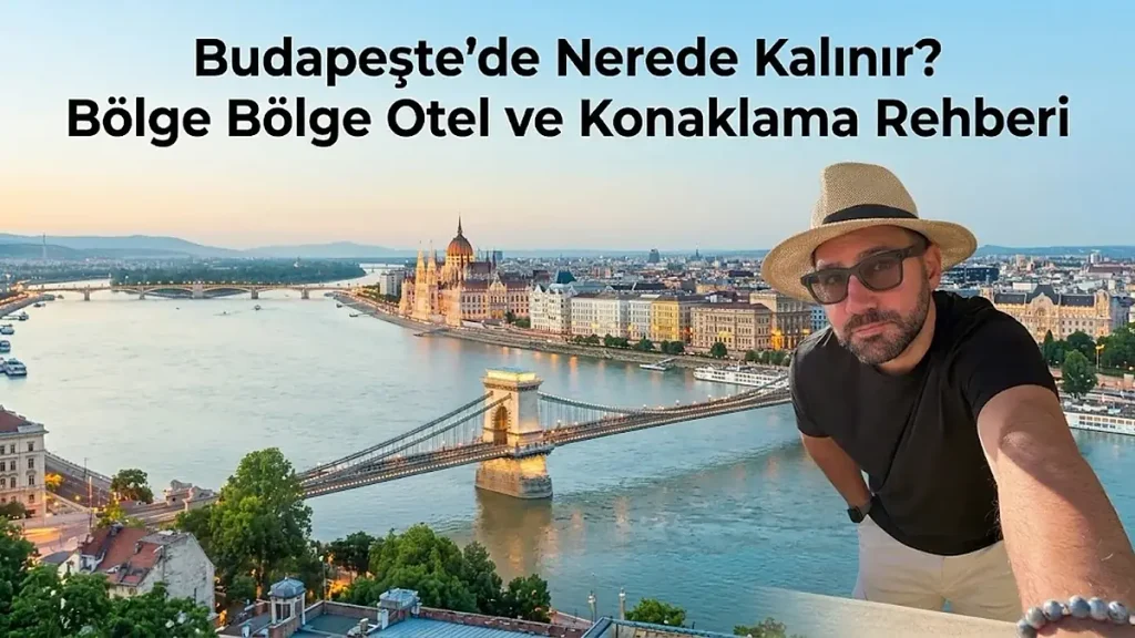 Budapeşte'de Nerede Kalınır? Bölge Bölge Otel ve Konaklama Rehberi
